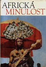 Africka minulost  kroniky od davnoveku po moderni dobu
