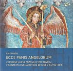 Ecce panis angelorum Vytvarne umeni pozdniho stredoveku v kontextu eucharisticke devoce v Kutne Hore kolem 13001620