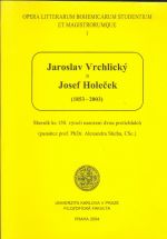 Jaroslav Vrchlicky a Josef Holecek 1853  2003 Sbornik ke 150 vyroci narozeni protichudcu