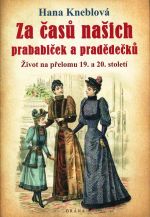 Za casu nasich prababicek a pradedecku  Zivot na prelomu 19 a 20 stoleti