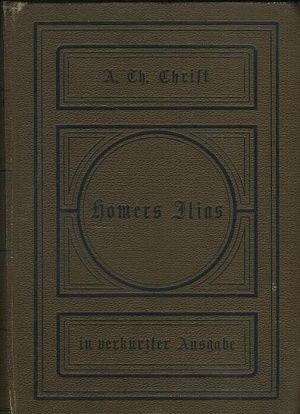 Homers Ilias in verkurze Ausgabe - Christ A Th | antikvariat - detail knihy