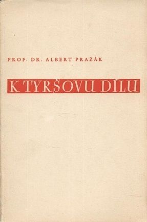 K Tyrsovu dilu - Prazak Albert Prof Dr | antikvariat - detail knihy