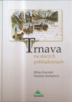 Trnava na starych pohladniciach - Kazimir Milan Zacharova Daniela | antikvariat - detail knihy