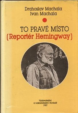 To prave misto Reporter Hemingway - Machala Drahoslav Machala Ivan | antikvariat - detail knihy