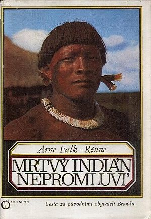 Mrtvy Indian nepromluvi  cesta za puvodnimi obyvateli Brazilie - FalkRonne Arne | antikvariat - detail knihy
