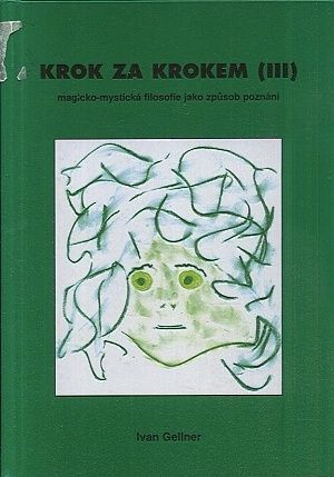 Krok za krokem III  magicko mysticka filosofie jako zpusob poznani - Gellner Ivan | antikvariat - detail knihy