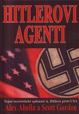 Hitlerovi agenti  tajne teroristicke spiknuti AHitlera proti USA - Abella Alex Gordon Scott | antikvariat - detail knihy