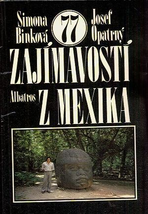 77 zajimavosti z Mexika - Binkova Simona Opatrny Josef | antikvariat - detail knihy