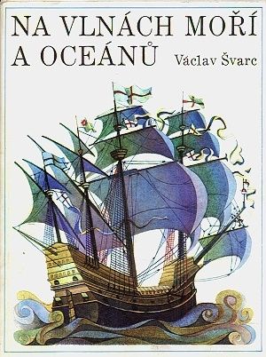 Na vlnach mori a oceanu  vybrane kapitoly z dejin moreplavby - Svarc Vaclav | antikvariat - detail knihy