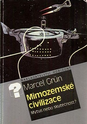 Mimozemske civilizace  mytus nebo skutecnost  - Grun Marcel | antikvariat - detail knihy