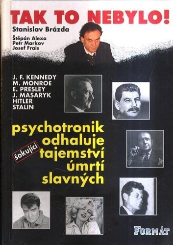 Tak to nebylo   psychotronik odhaluje tajemstvi umrti slavnych - Brazda Stanislav | antikvariat - detail knihy