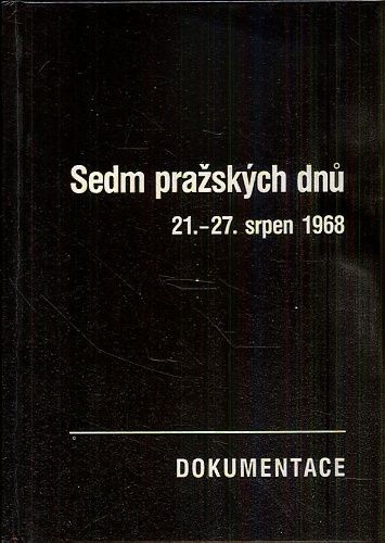 Sedm prazskych dnu  21az 27srpen 1968  Dokumentace | antikvariat - detail knihy