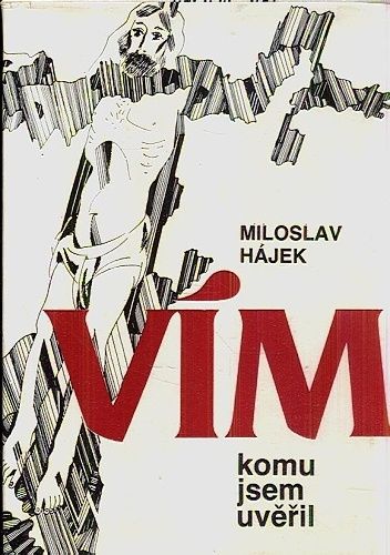 Vim komu jsem uveril - Hajek Miloslav | antikvariat - detail knihy