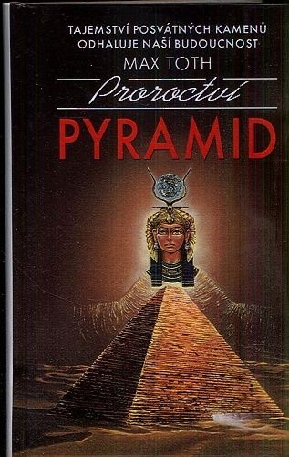 Proroctvi pyramid  tajemstvi posvatnych kamenu odhaluje nasi budoucnost - Toth Max | antikvariat - detail knihy