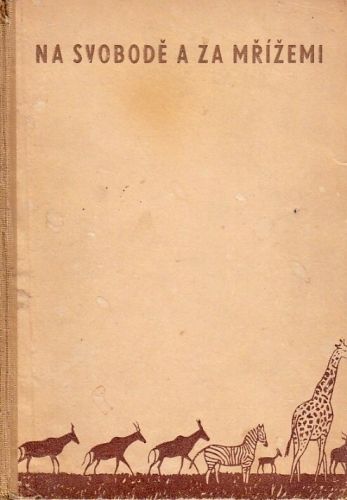 Na svobode a za mrizemi Skutecne pribehy zvirat v prirode i v zajeti - Jirsik Josef | antikvariat - detail knihy