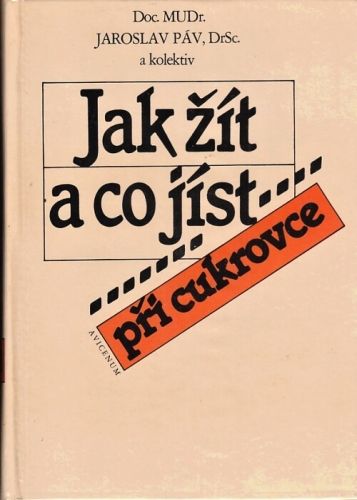 Jak zit a co jist pri cukrovce - Pav Jaroslav a kolektiv | antikvariat - detail knihy