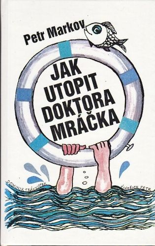 Jak utopit doktora Mracka - Markov Petr | antikvariat - detail knihy
