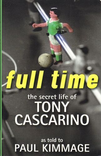 Full Time The Secret Life Of Tony Cascarino - Kimmage Paul | antikvariat - detail knihy
