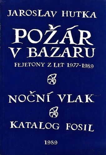 Pozar v bazaru fejetony z let 1977 az 1989  Nocni vlak  Katalog fosil - Hutka Jaroslav | antikvariat - detail knihy