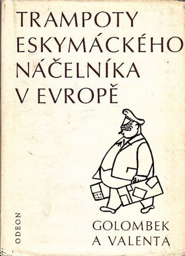 Trampoty eskymackeho nacelnika v Evrope - Golombek Bedrich Valenta Edvard | antikvariat - detail knihy