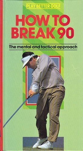 How to Break 90 The Mental and Tactical Approach - Lewis Beverly | antikvariat - detail knihy