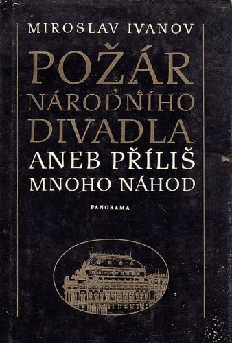 Pozar Narodniho divadla aneb prilis mnoho nahod - Ivanov Miroslav | antikvariat - detail knihy