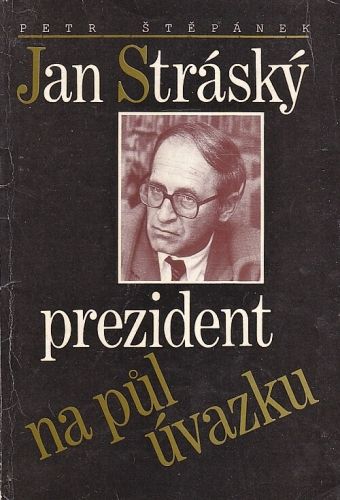 Jan Strasky prezident na pul uvazku - Stepanek Petr | antikvariat - detail knihy