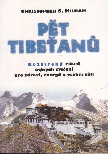 Pet Tibetanu  rozsireny ritual tajnych cviceni pro zdravi energii a osobni silu - Kilham Christopher S | antikvariat - detail knihy
