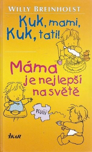 Kuk mami kuk tati  Mama je nejlepsi na svete - Breinholst Willy | antikvariat - detail knihy