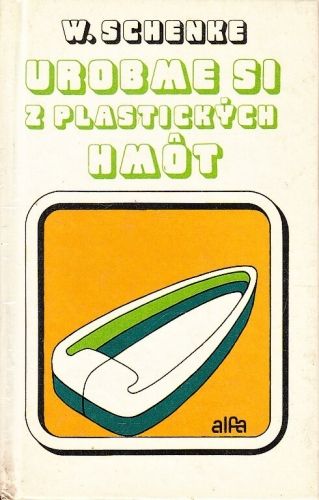 Urobme si z plastickych hmot - Schenke Werner | antikvariat - detail knihy