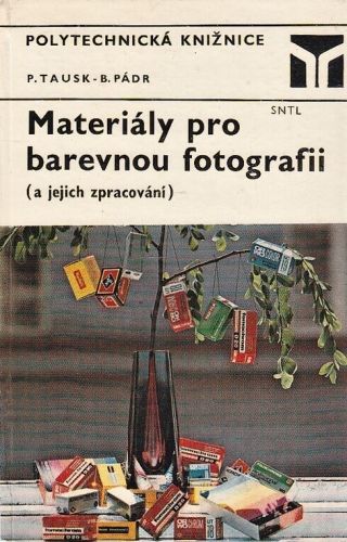 Materialy pro barevnou fotografii a jejich zpracovani - Tausk Petr Padr Bohuslav | antikvariat - detail knihy