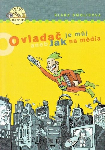Ovladac je muj aneb Jak na media - Smolikova Klara | antikvariat - detail knihy