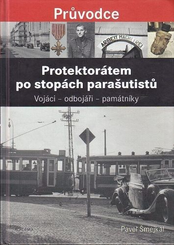 Protektoratem po stopach parasutistu Vojaci  odbojari  pamatniky - Smekal Pavel | antikvariat - detail knihy