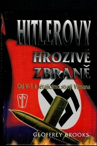 Hitlerovy hrozive zbrane Od V1 k letajicimu stroji Vimana - Brooks Geoffrey | antikvariat - detail knihy