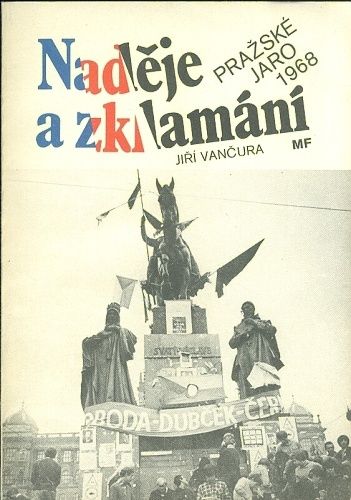 Nadeje a zklamani  Prazske jaro 1968 - Vancura Jiri | antikvariat - detail knihy