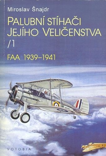 Palubni stihaci jejiho velicenstva 1  2  FAA 1939  1941 FAA 1942  1943 - Snajdr Miroslav | antikvariat - detail knihy