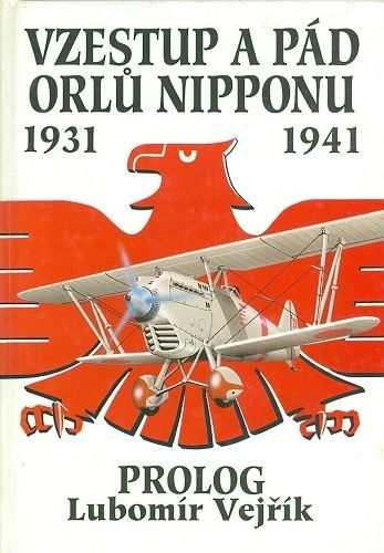 Vzestup a pad orlu Nipponu 1931  1941 Prolog - Vejrik Lubomir | antikvariat - detail knihy