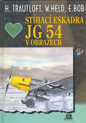 Stihaci eskadra JG 54 v obrazech - Trautloft H Held W Bob E | antikvariat - detail knihy