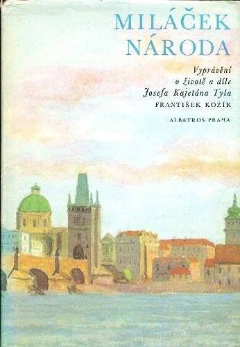 Milacek naroda  Vypraveni o zivote a dile J K Tyla - Kozik Frantisek | antikvariat - detail knihy