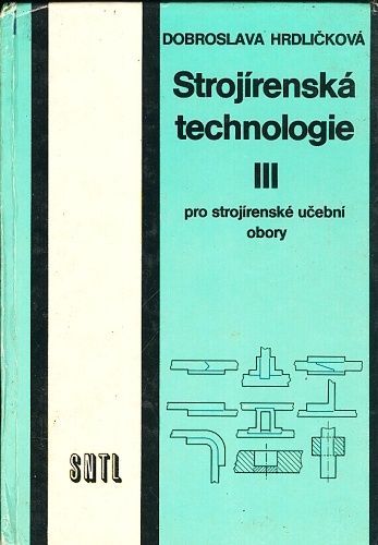 Strojirenska technologie pro  strojirenske ucebni obory III - Hrdlickova Dobroslava | antikvariat - detail knihy