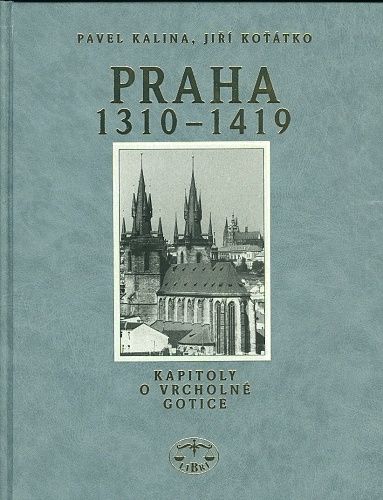 Praha 1310  1419  Kapitoly o vrcholne gotice - Kalina Pavel Kotatko Jiri | antikvariat - detail knihy