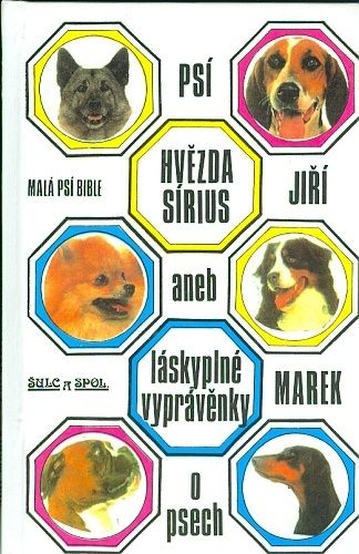 Psi hvezda Sirius aneb laskyplne vypravenky o psech  Mala psi Bible - Marek Jiri | antikvariat - detail knihy