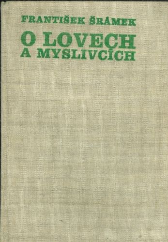 O lovech a myslivcich - Sramek Frantisek | antikvariat - detail knihy