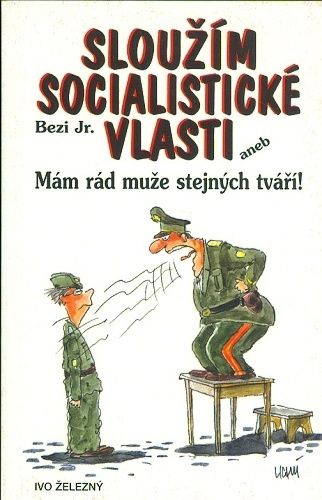 Slouzim socialisticke vlasti aneb Mam rad muze stejnych tvari - Bezi Jr | antikvariat - detail knihy