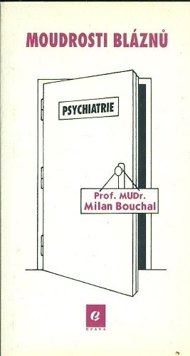 Moudrost blaznu - Bouchal Milan Prof | antikvariat - detail knihy