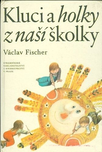 Kluci a holky z nasi skolky - Fischer Vaclav | antikvariat - detail knihy
