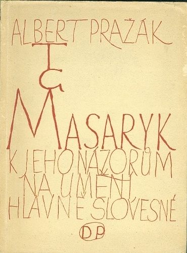 T G Masaryk  K jeho nazorum na umeni hlavne slovesne - Prazak Albert | antikvariat - detail knihy