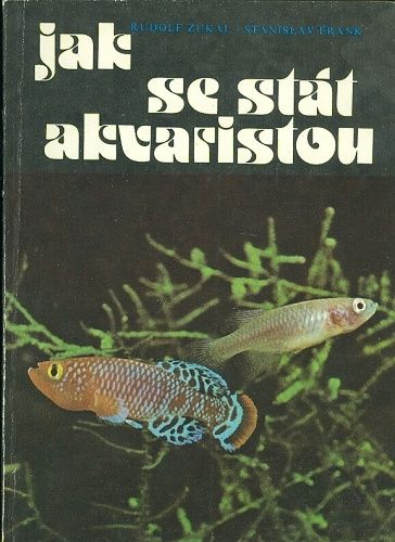 Jak se stat akvaristou - Zukal  Frank | antikvariat - detail knihy