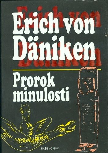 Prorok minulosti  Riskantni myslenky o vsudypritomnosti mimozemstanu - Daniken Erich von | antikvariat - detail knihy