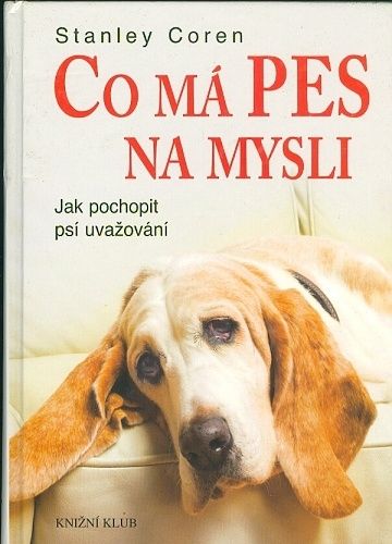 Co ma pes na mysli  Jak pochopit psi uvazovani - Coren Stanley | antikvariat - detail knihy